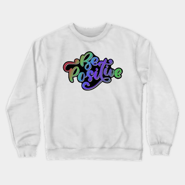 Rainbow Be Positive Crewneck Sweatshirt by stickypixie